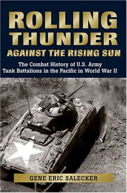 Rolling Thunder against the Rising Sun: The Combat History of U.S. Army Tank Battalions in the Pacific in WWII