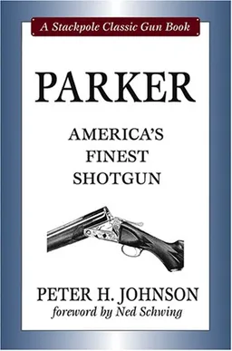 Parker: America's Finest Shotgun (Stackpole Classic Gun)