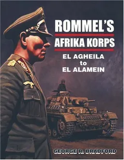 Rommel's Afrika Korps: El Agheila to El Alamein