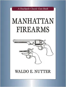 Manhattan Firearms (Stackpole Classic Gun Book)
