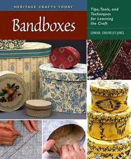 Bandboxes: Tips, Tools, and Techniques for Learning the Craft (Heritage Crafts) (Heritage Crafts Today)
