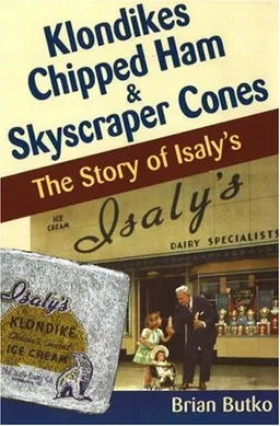 עטיפת הספר Klondikes, Chipped Ham, & Skyscraper Cones: The Story of Isaly's מאת Brian Butko