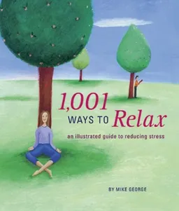 1,001 Ways to Relax: An Illustrated Guide to Reducing Stress