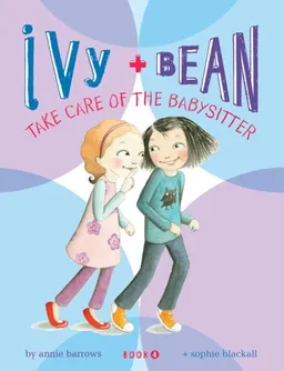 Ivy and Bean: Take Care of the Babysitter - Book 4 (Ivy & Bean)