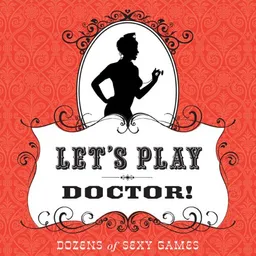 Let's Play Doctor!: Dozens of Sexy Games