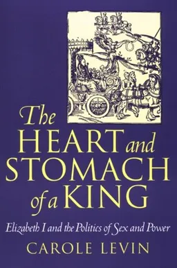 עטיפת הספר The Heart and Stomach of a King: Elizabeth I and the Politics of Sex and Power (New Cultural Studies) מאת Carole Levin