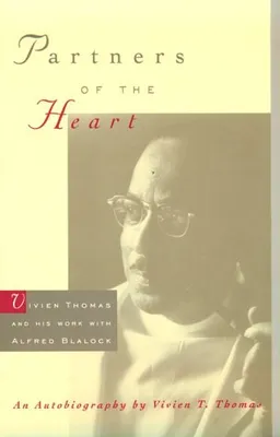 Partners of the Heart: Vivien Thomas and His Work with Alfred Blalock: An Autobiography