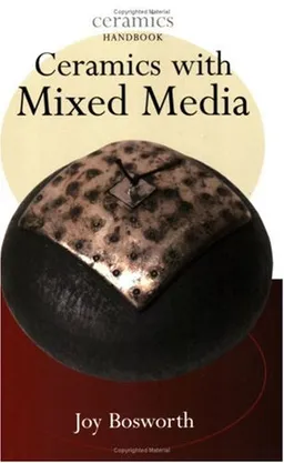 עטיפת הספר Ceramics with Mixed Media (Ceramics Handbooks) מאת Joy Bosworth