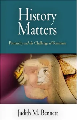 עטיפת הספר History Matters: Patriarchy and the Challenge of Feminism מאת Judith M. Bennett