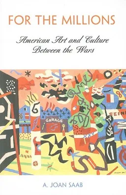 עטיפת הספר For the Millions: American Art and Culture Between the Wars (The Arts and Intellectual Life in Modern America) מאת A. Joan Saab