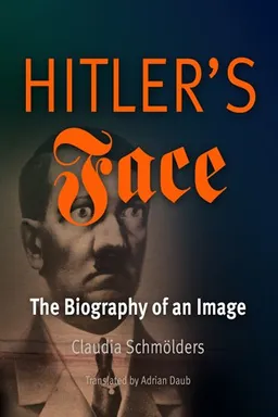עטיפת הספר Hitler's Face: The Biography of an Image (Material Texts) מאת Claudia Schmolders