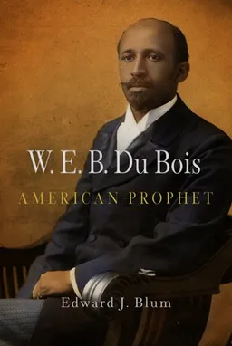 עטיפת הספר W. E. B. Du Bois, American Prophet (Politics and Culture in Modern America) מאת Edward J. Blum