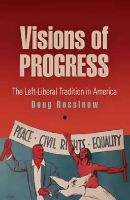 עטיפת הספר Visions of Progress: The Left-Liberal Tradition in America (Politics and Culture in Modern America) מאת Doug Rossinow