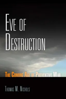 עטיפת הספר Eve of Destruction: The Coming Age of Preventive War מאת Thomas M. Nichols