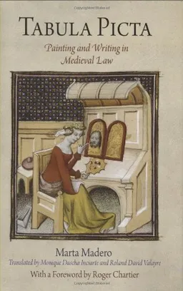 Tabula Picta: Painting and Writing in Medieval Law (Material Texts)