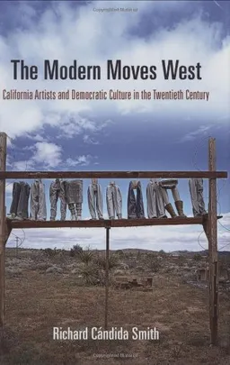 עטיפת הספר The Modern Moves West: California Artists and Democratic Culture in the Twentieth Century (The Arts and Intellectual Life in Modern America) מאת Richard Candida Smith