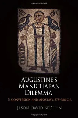עטיפת הספר Augustine's Manichaean Dilemma, 1: Conversion and Apostasy, 373-388 C.E. (Divinations: Rereading Late Ancient Religion) מאת Jason David BeDuhn