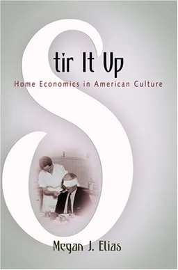עטיפת הספר Stir It Up: Home Economics in American Culture מאת Megan J. Elias