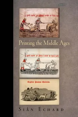 עטיפת הספר Printing the Middle Ages (Material Texts) מאת Sian Echard