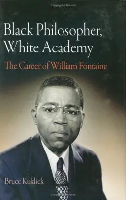 עטיפת הספר Black Philosopher, White Academy: The Career of William Fontaine מאת Bruce Kuklick