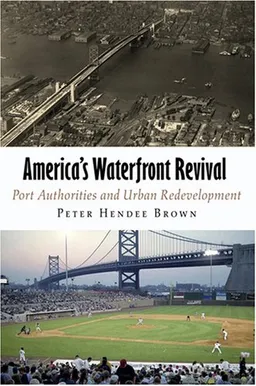 America's Waterfront Revival: Port Authorities and Urban Redevelopment (The City in the Twenty-First Century)