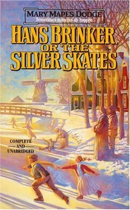 Hans Brinker or the Silver Skates (Complete and Unabridged)