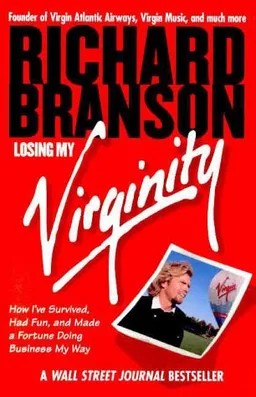 Losing My Virginity: How I've Survived, Had Fun, and Made a Fortune Doing Business My Way
