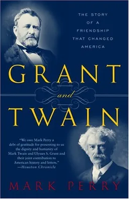 Grant and Twain: The Story of an American Friendship
