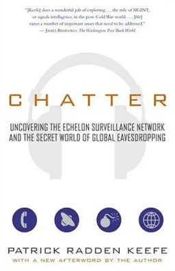 Chatter: Uncovering the Echelon Surveillance Network and the Secret World of Global Eavesdropping