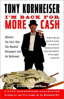עטיפת הספר I'm Back for More Cash (Because You Can't Take Two Hundred Newspapers into the Bathroom) מאת Tony Kornheiser