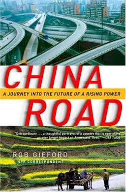 China Road: A Journey into the Future of a Rising Power