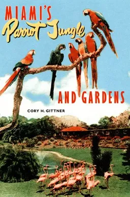 Miami's Parrot Jungle and Gardens: The Colorful History of an Uncommon Attraction