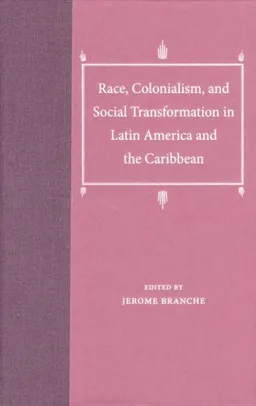 Race, Colonialism, and Social Transformation in Latin America and the Caribbean