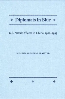 Diplomats in Blue: U.S. Naval Officers in China, 1922-1933 (New Perspectives on Maritime History and Nautical Archaeology)