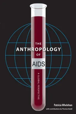 The Anthropology of AIDS: A Global Perspective
