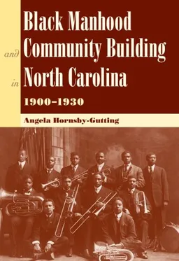 Black Manhood and Community Building in North Carolina, 1900-1930 (New Perspectives on the History of the South)