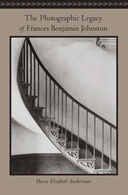 The Photographic Legacy of Frances Benjamin Johnston
