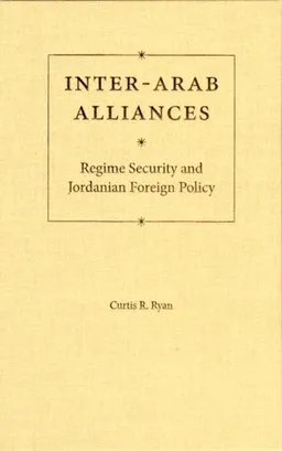 עטיפת הספר Inter-Arab Alliances: Regime Security and Jordanian Foreign Policy (Governance and International Relations in the Middle East) מאת Prof. Curtis R. Ryan