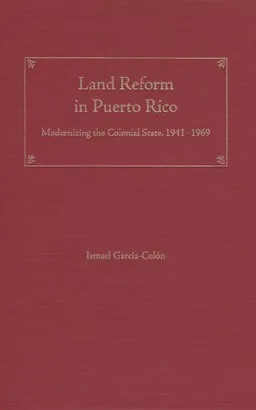 עטיפת הספר Land Reform in Puerto Rico: Modernizing the Colonial State, 1941-1969 (New Directions in Puerto Rican Studies) מאת Ismael Garcia-Colon