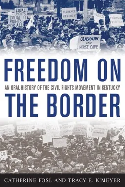עטיפת הספר Freedom on the Border: An Oral History of the Civil Rights Movement in Kentucky (Kentucky Remembered: An Oral History Series) מאת Catherine Fosl