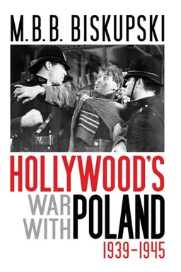 עטיפת הספר Hollywood's War with Poland, 1939-1945 מאת M.B.B. Biskupski