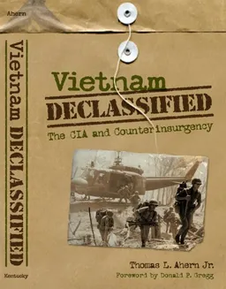 עטיפת הספר Vietnam Declassified: The CIA and Counterinsurgency מאת Thomas L Ahern Jr.