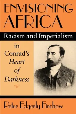 עטיפת הספר Envisioning Africa: Racism and Imperialism in Conrad's Heart of Darkness מאת Peter Edgerly Firchow