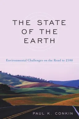עטיפת הספר The State of the Earth: Environmental Challenges on the Road to 2100 מאת Paul K. Conkin