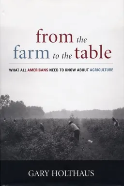 עטיפת הספר From the Farm to the Table: What All Americans Need to Know about Agriculture (Culture of the Land) מאת Gary Holthaus