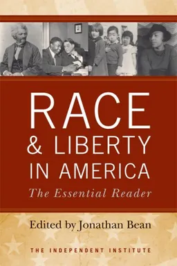 Race and Liberty in America: The Essential Reader (Independent Studies in Political Economy)
