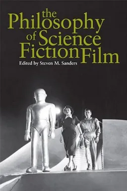 עטיפת הספר The Philosophy of Science Fiction Film (The Philosophy of Popular Culture) מאת Steven M. Sanders