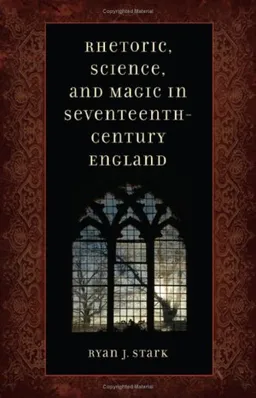 Rhetoric, Science, & Magic in Seventeenth-Century England