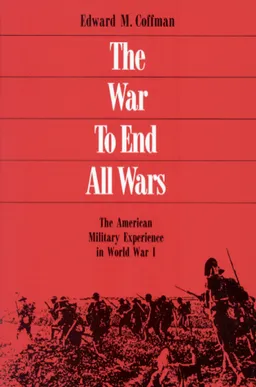 עטיפת הספר The War to End All Wars: The American Military Experience in World War I מאת Edward M. Coffman