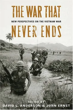 The War That Never Ends: New Perspectives on the Vietnam War